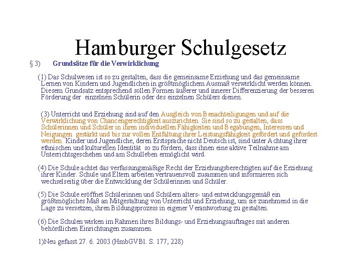 Hamburger Schulgesetz § 3) Grundsätze für die Verwirklichung (1) Das Schulwesen ist so zu