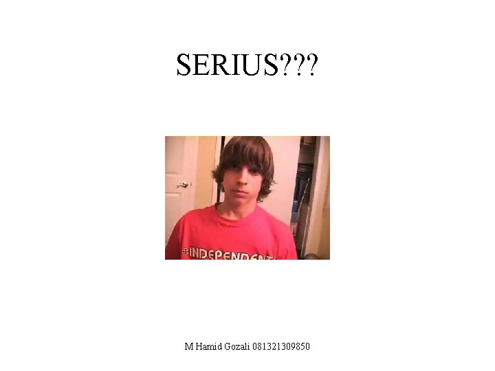 SERIUS? ? ? M Hamid Gozali 081321309850 
