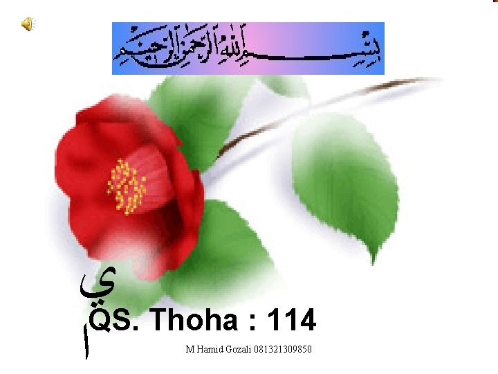  ﻱ QS. Thoha : 114 ﺍ M Hamid Gozali 081321309850 