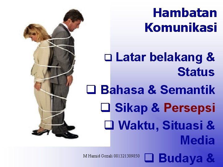 Hambatan Komunikasi q Latar belakang & Status q Bahasa & Semantik q Sikap &