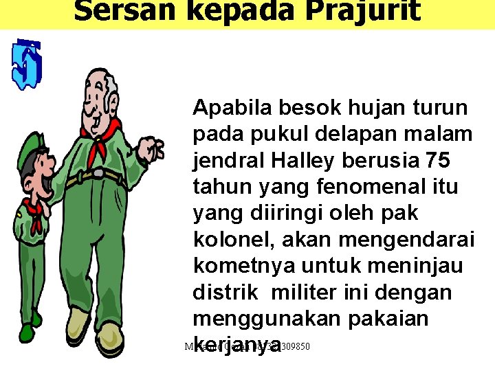 Sersan kepada Prajurit Apabila besok hujan turun pada pukul delapan malam jendral Halley berusia