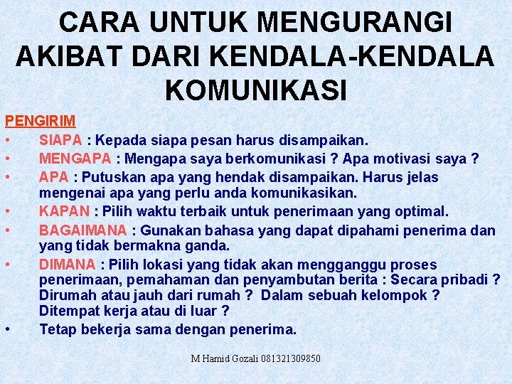 CARA UNTUK MENGURANGI AKIBAT DARI KENDALA-KENDALA KOMUNIKASI PENGIRIM • SIAPA : Kepada siapa pesan