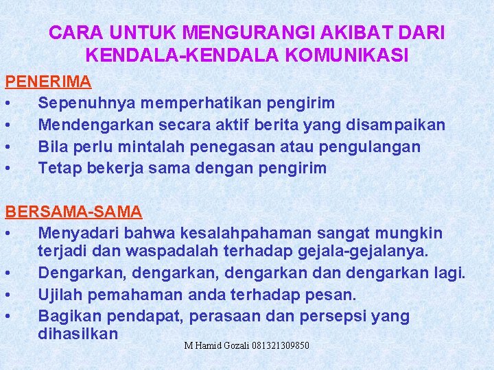 CARA UNTUK MENGURANGI AKIBAT DARI KENDALA-KENDALA KOMUNIKASI PENERIMA • Sepenuhnya memperhatikan pengirim • Mendengarkan