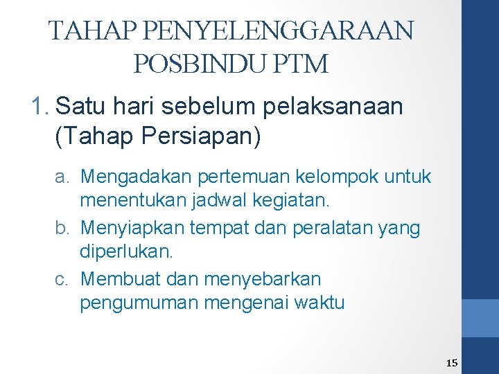 TAHAP PENYELENGGARAAN POSBINDU PTM 1. Satu hari sebelum pelaksanaan (Tahap Persiapan) a. Mengadakan pertemuan