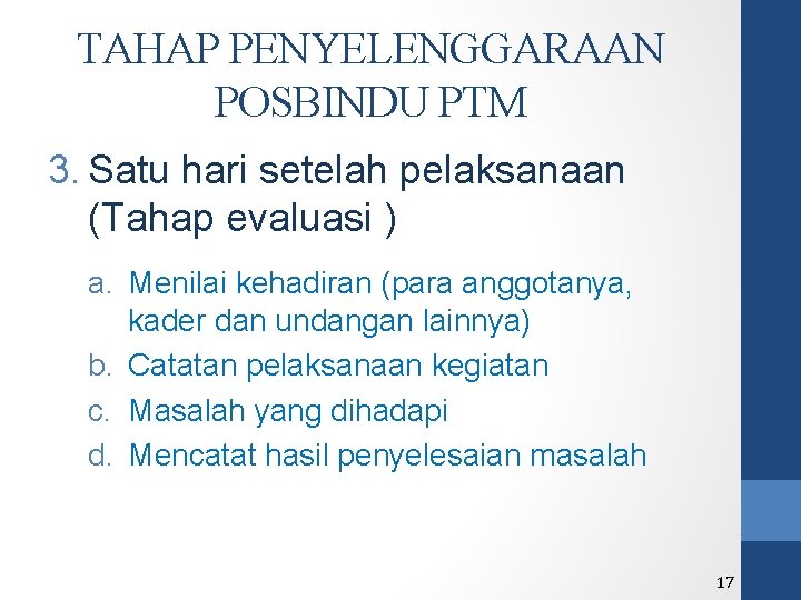 TAHAP PENYELENGGARAAN POSBINDU PTM 3. Satu hari setelah pelaksanaan (Tahap evaluasi ) a. Menilai