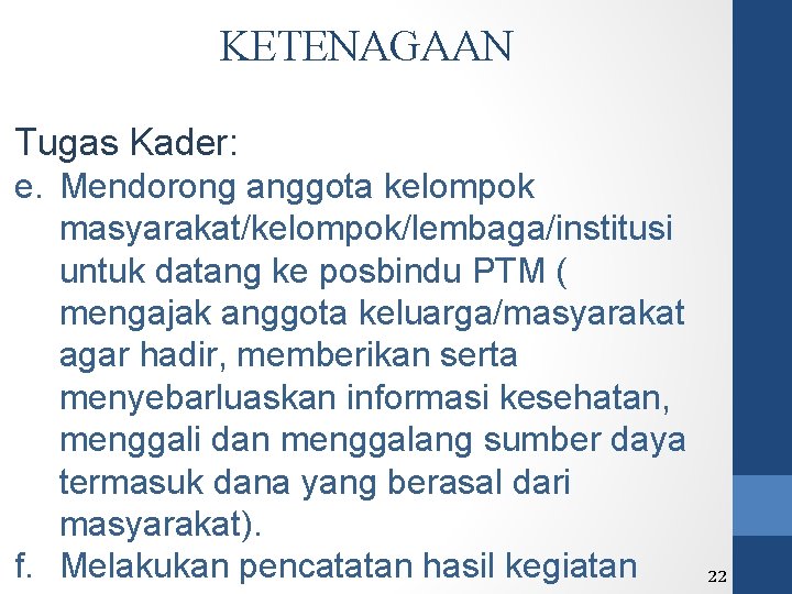 KETENAGAAN Tugas Kader: e. Mendorong anggota kelompok masyarakat/kelompok/lembaga/institusi untuk datang ke posbindu PTM (