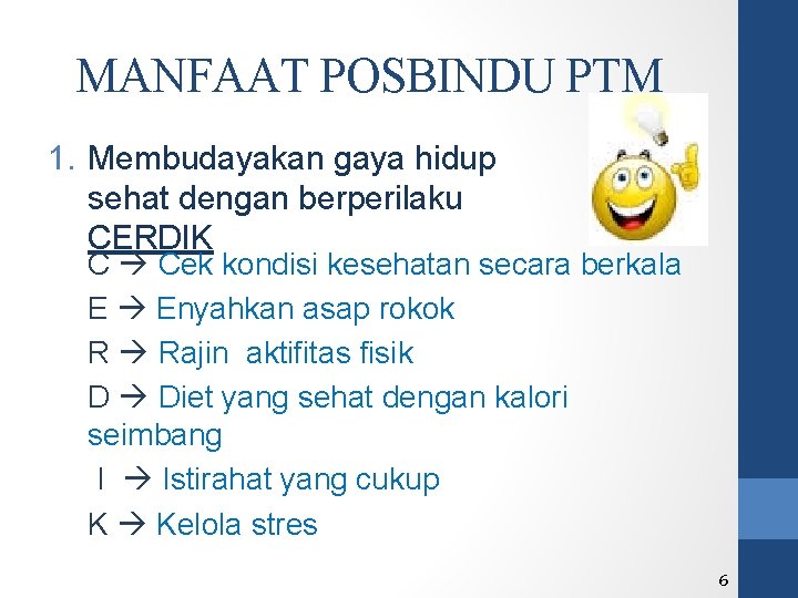 MANFAAT POSBINDU PTM 1. Membudayakan gaya hidup sehat dengan berperilaku CERDIK C Cek kondisi