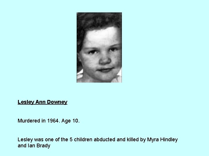 Lesley Ann Downey Murdered in 1964. Age 10. Lesley was one of the 5