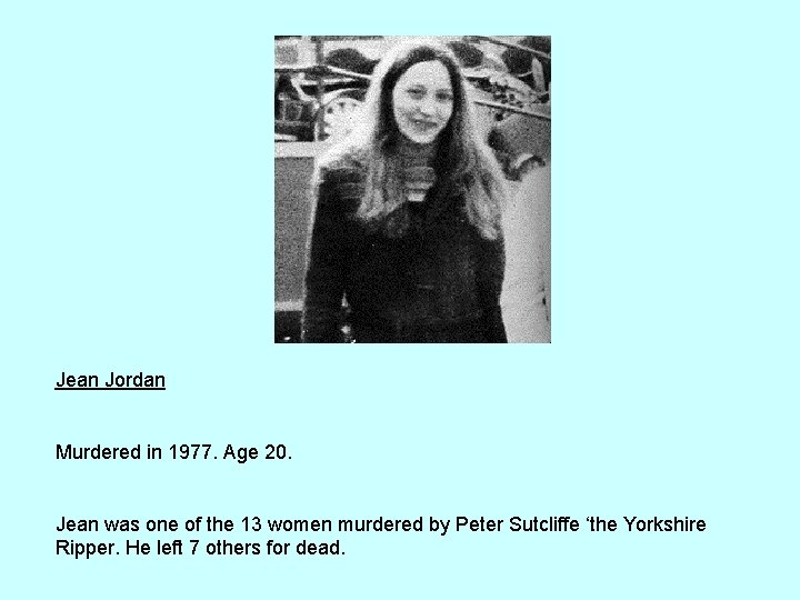 Jean Jordan Murdered in 1977. Age 20. Jean was one of the 13 women