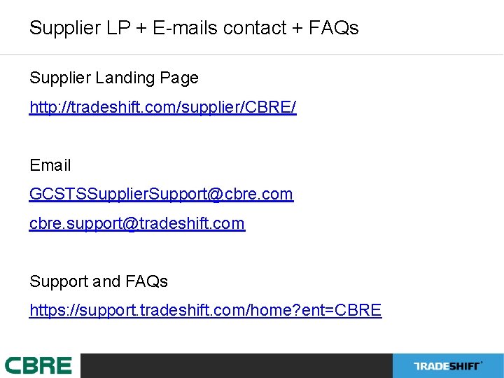 Supplier LP + E-mails contact + FAQs Supplier Landing Page http: //tradeshift. com/supplier/CBRE/ Email Supplier LP + E-mails contact + FAQs Supplier Landing Page http: //tradeshift. com/supplier/CBRE/ Email