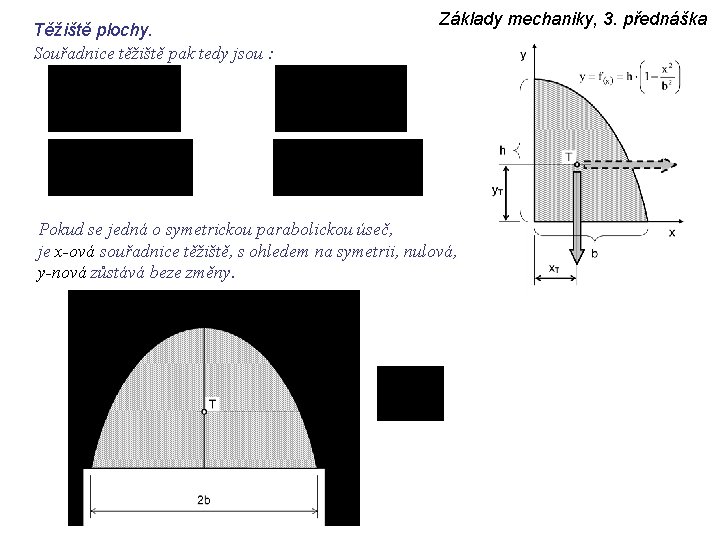 Těžiště plochy. Souřadnice těžiště pak tedy jsou : Základy mechaniky, 3. přednáška Pokud se