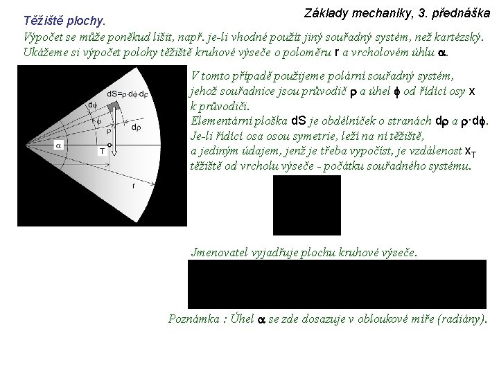 Základy mechaniky, 3. přednáška Těžiště plochy. Výpočet se může poněkud lišit, např. je-li vhodné