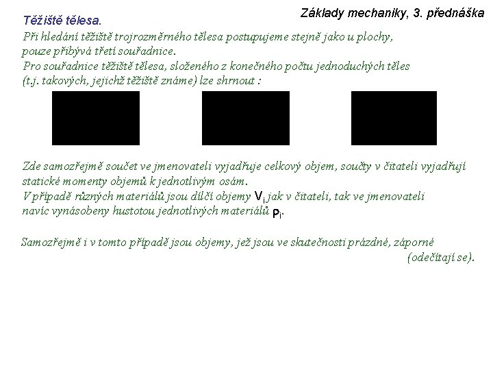 Základy mechaniky, 3. přednáška Těžiště tělesa. Při hledání těžiště trojrozměrného tělesa postupujeme stejně jako