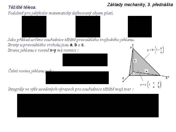 Základy mechaniky, 3. přednáška Těžiště tělesa. Podobně pro jakýkoliv matematicky definovaný objem platí. Jako