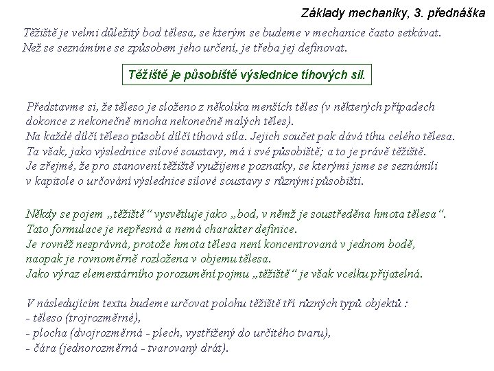 Základy mechaniky, 3. přednáška Těžiště je velmi důležitý bod tělesa, se kterým se budeme