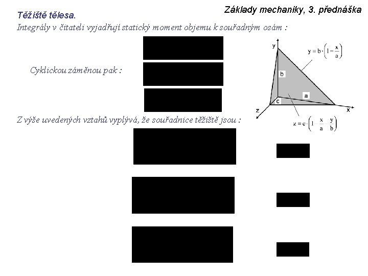 Základy mechaniky, 3. přednáška Těžiště tělesa. Integrály v čitateli vyjadřují statický moment objemu k