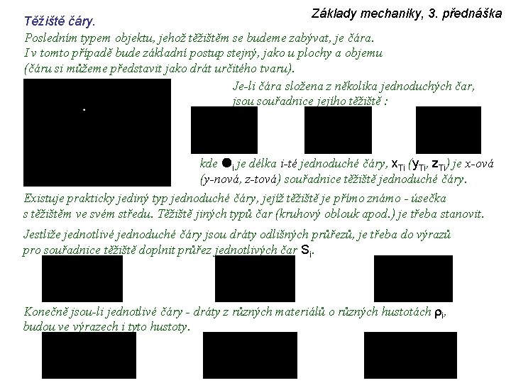 Základy mechaniky, 3. přednáška Těžiště čáry. Posledním typem objektu, jehož těžištěm se budeme zabývat,