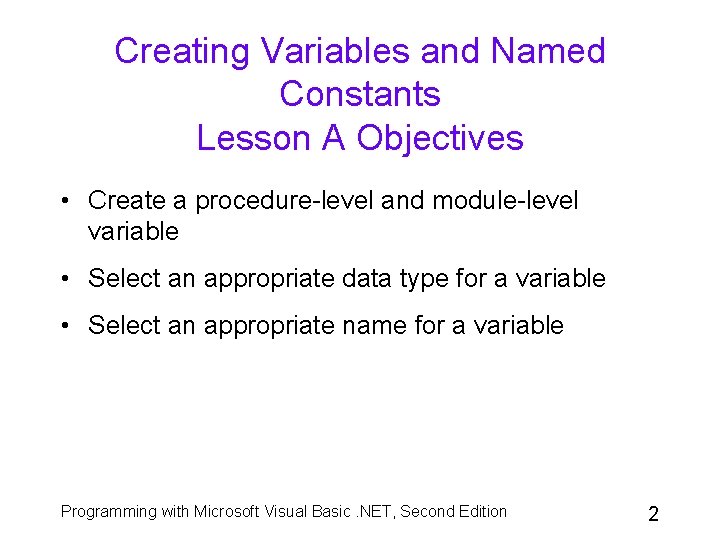 Creating Variables and Named Constants Lesson A Objectives • Create a procedure-level and module-level