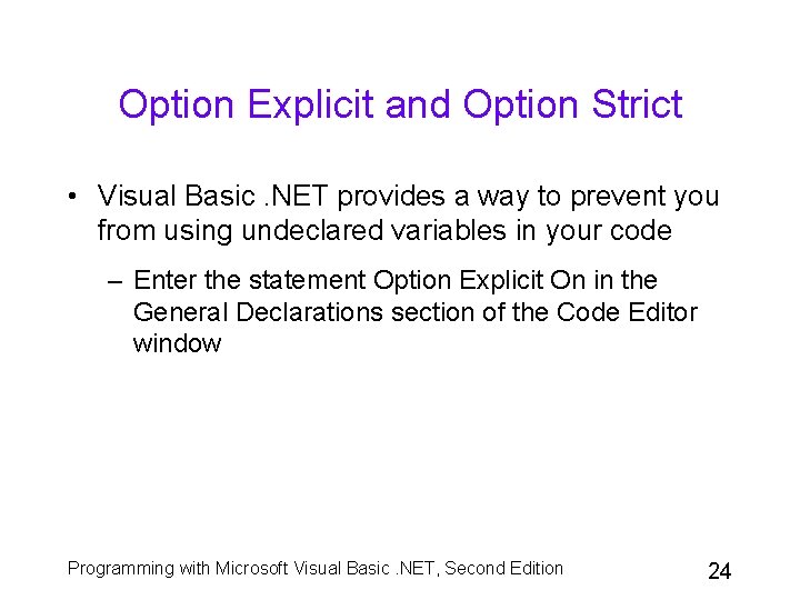 Option Explicit and Option Strict • Visual Basic. NET provides a way to prevent