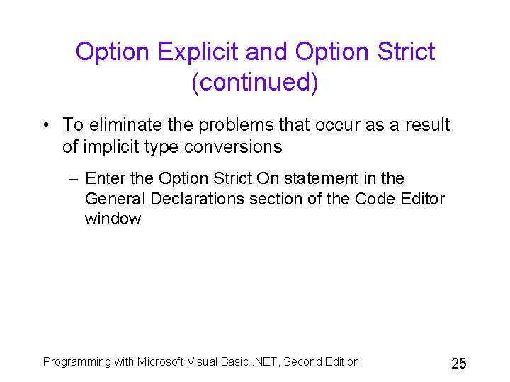 Option Explicit and Option Strict (continued) • To eliminate the problems that occur as