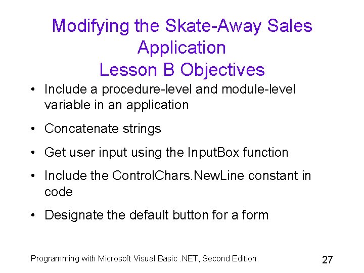 Modifying the Skate-Away Sales Application Lesson B Objectives • Include a procedure-level and module-level