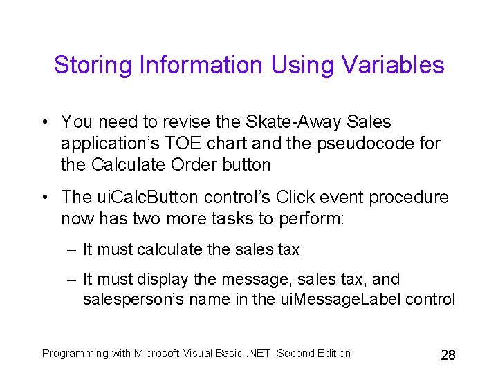 Storing Information Using Variables • You need to revise the Skate-Away Sales application’s TOE
