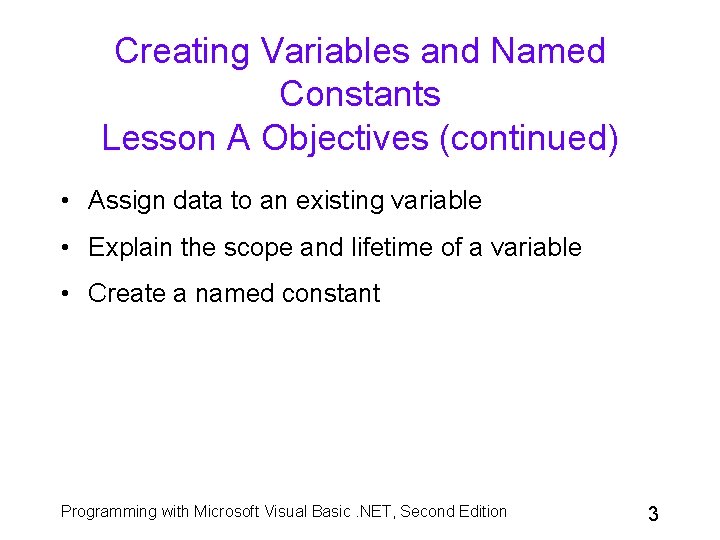Creating Variables and Named Constants Lesson A Objectives (continued) • Assign data to an