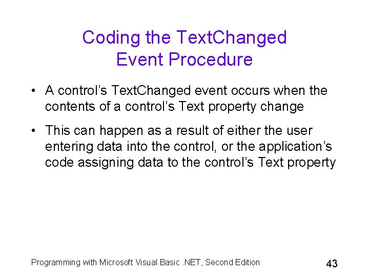 Coding the Text. Changed Event Procedure • A control’s Text. Changed event occurs when