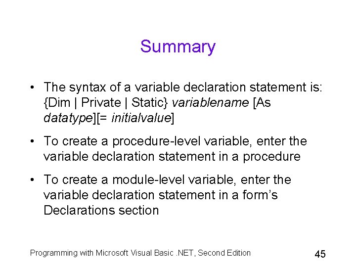 Summary • The syntax of a variable declaration statement is: {Dim | Private |