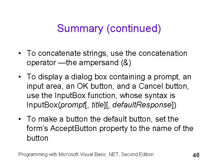 Summary (continued) • To concatenate strings, use the concatenation operator —the ampersand (&) •