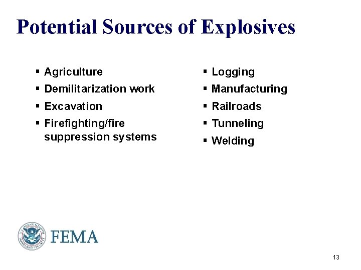 Potential Sources of Explosives § Agriculture § Logging § Demilitarization work § Manufacturing §