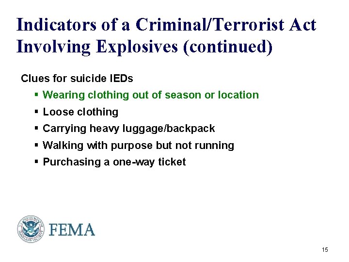 Indicators of a Criminal/Terrorist Act Involving Explosives (continued) Clues for suicide IEDs § Wearing