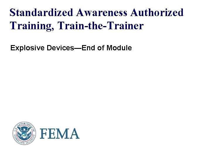 Standardized Awareness Authorized Training, Train-the-Trainer Explosive Devices—End of Module 