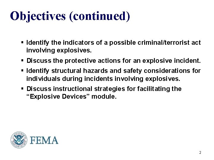 Objectives (continued) § Identify the indicators of a possible criminal/terrorist act involving explosives. §