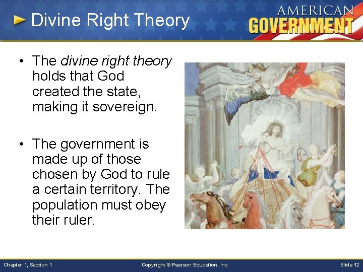 Divine Right Theory • The divine right theory holds that God created the state,