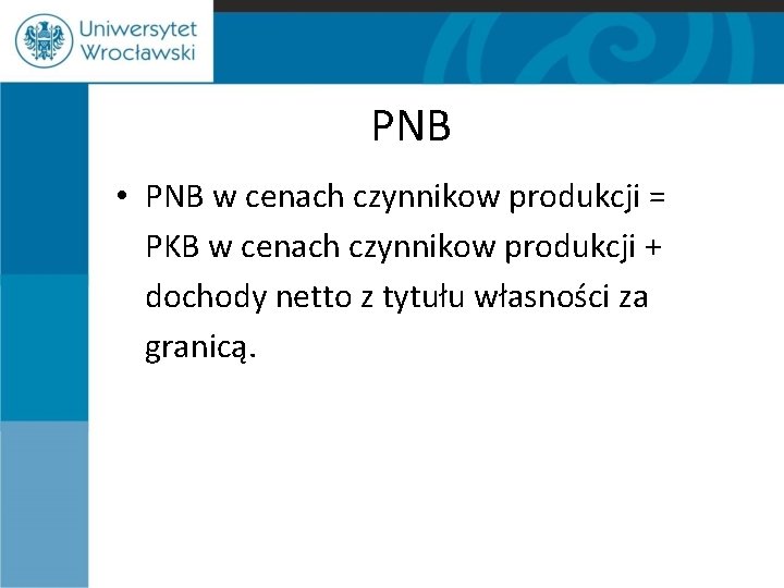 PNB • PNB w cenach czynnikow produkcji = PKB w cenach czynnikow produkcji +
