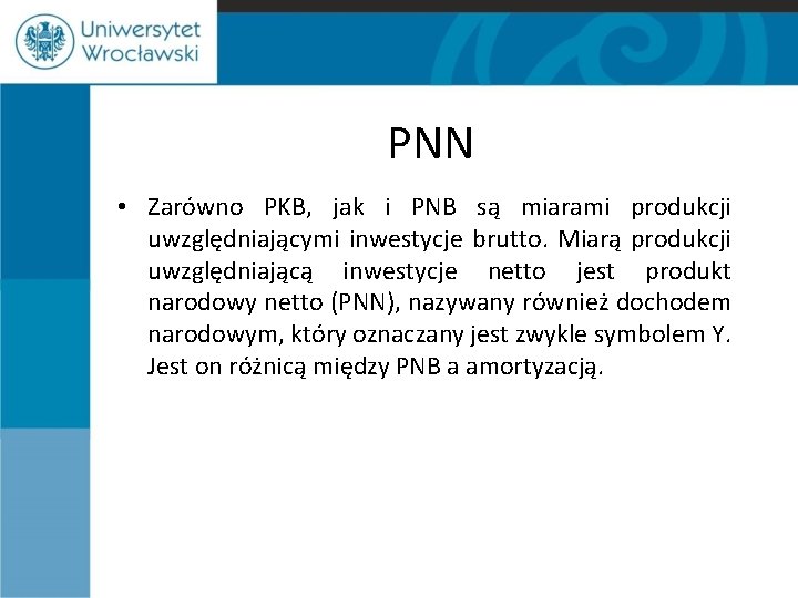 PNN • Zarówno PKB, jak i PNB są miarami produkcji uwzględniającymi inwestycje brutto. Miarą