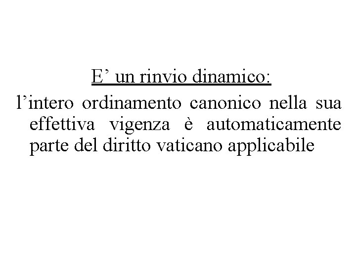 E’ un rinvio dinamico: l’intero ordinamento canonico nella sua effettiva vigenza è automaticamente parte