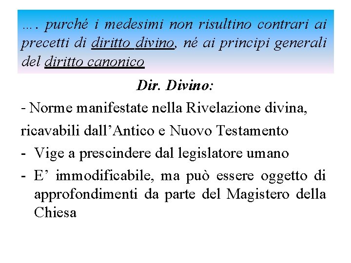 …. purché i medesimi non risultino contrari ai precetti di diritto divino, né ai