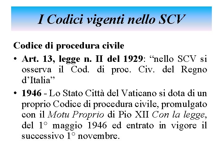 I Codici vigenti nello SCV Codice di procedura civile • Art. 13, legge n.
