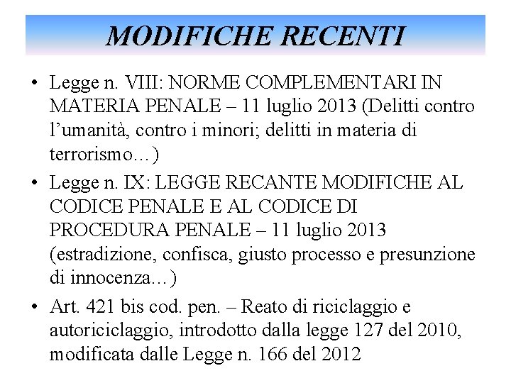 MODIFICHE RECENTI • Legge n. VIII: NORME COMPLEMENTARI IN MATERIA PENALE – 11 luglio