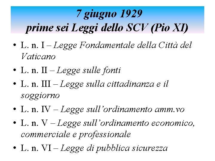  7 giugno 1929 prime sei Leggi dello SCV (Pio XI) • L. n.