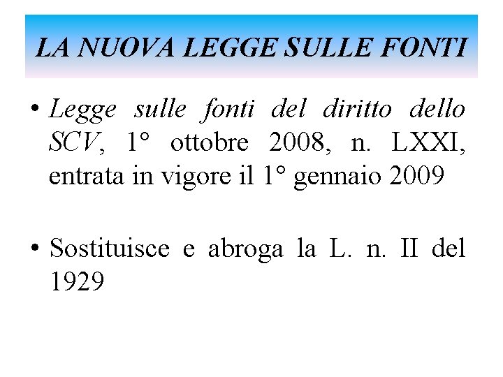LA NUOVA LEGGE SULLE FONTI • Legge sulle fonti del diritto dello SCV, 1°