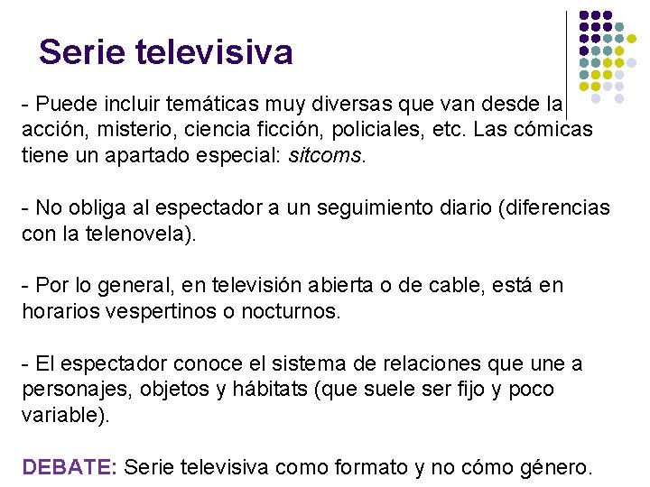 Serie televisiva - Puede incluir temáticas muy diversas que van desde la acción, misterio,