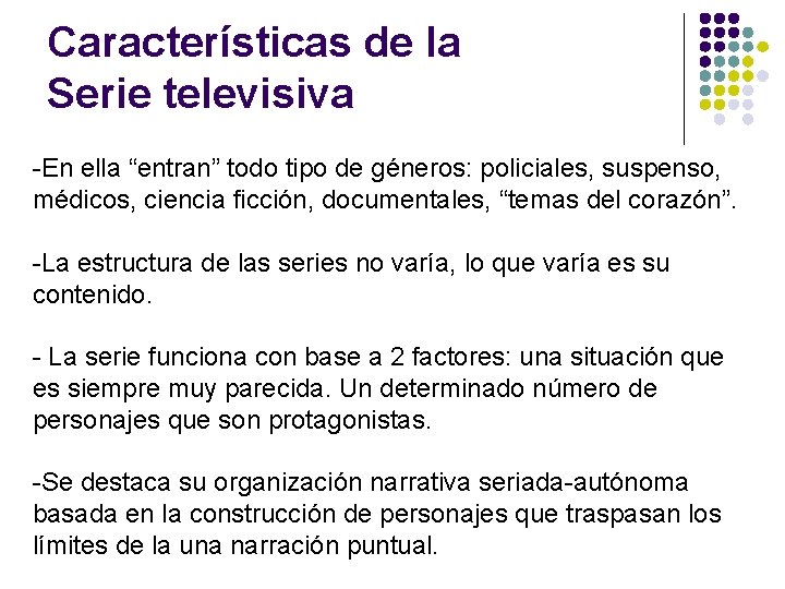 Características de la Serie televisiva -En ella “entran” todo tipo de géneros: policiales, suspenso,