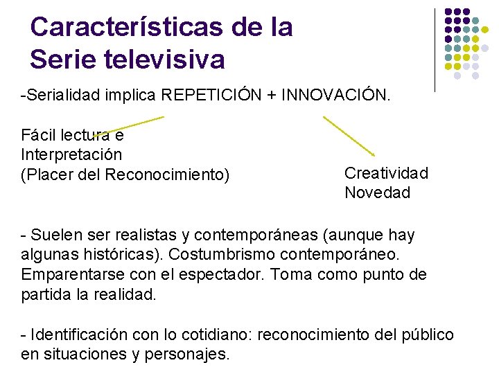 Características de la Serie televisiva -Serialidad implica REPETICIÓN + INNOVACIÓN. Fácil lectura e Interpretación