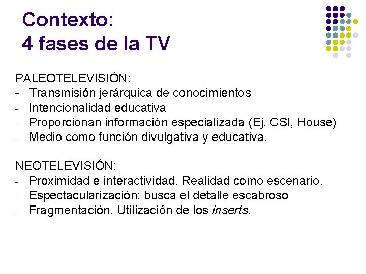Contexto: 4 fases de la TV PALEOTELEVISIÓN: - Transmisión jerárquica de conocimientos - Intencionalidad