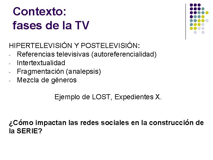 Contexto: fases de la TV HIPERTELEVISIÓN Y POSTELEVISIÓN: - Referencias televisivas (autoreferencialidad) - Intertextualidad