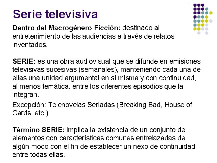 Serie televisiva Dentro del Macrogénero Ficción: destinado al entretenimiento de las audiencias a través