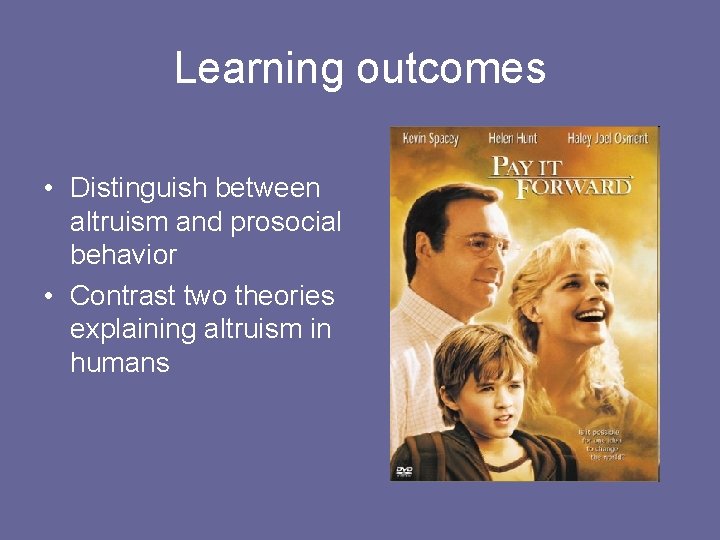 Learning outcomes • Distinguish between altruism and prosocial behavior • Contrast two theories explaining